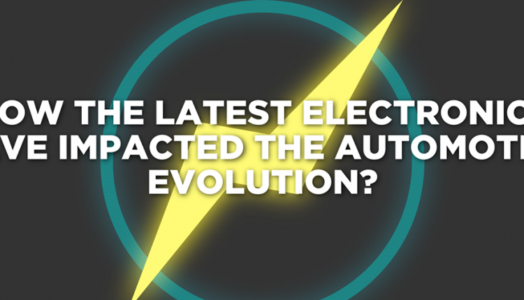 How-the-Latest-Electronics-Have-Impacted-the-Automotive-Evolution.jpg