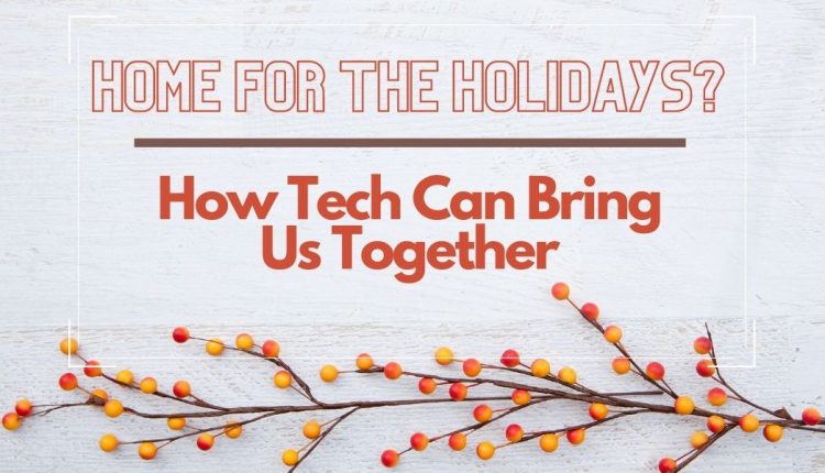 how tech can help us connect for the holidays