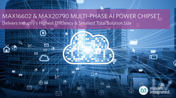 The MAX16602 and MAX20790 multi-phase AI power chipset by Maxim Integrated® delivers the industry’s highest efficiency and smallest total solution size.